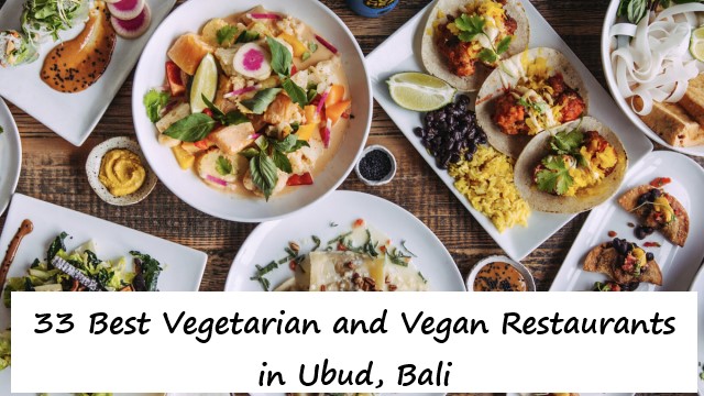 33 Best Vegetarian and Vegan Restaurants in Ubud, Bali