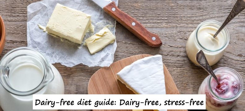 Dairy-free diet guide: Dairy-free, stress-free