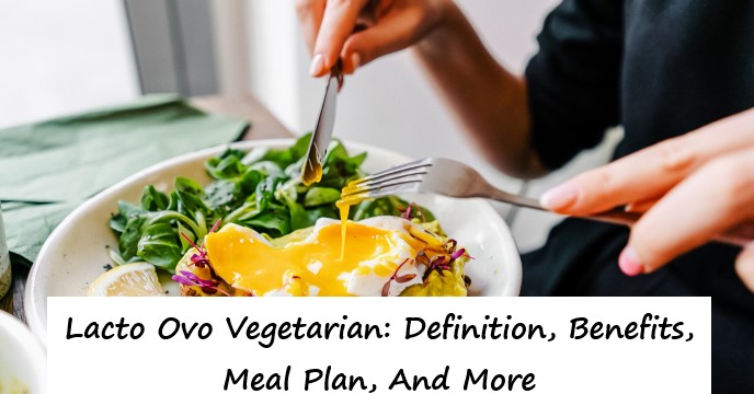 Lacto Ovo Vegetarian: Definition, Benefits, Meal Plan, And More