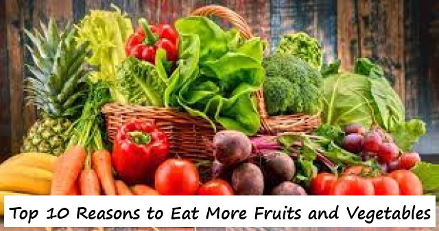 Top 10 Reasons to Eat More Fruits and Vegetables