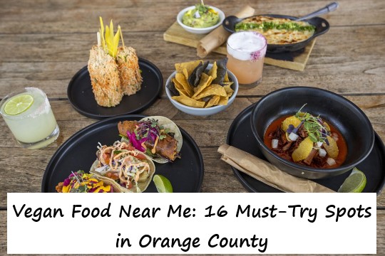 Vegan Food Near Me: 16 Must-Try Spots in Orange County