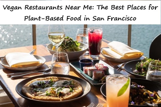 Vegan Restaurants Near Me: The Best Places for Plant-Based Food in San Francisco